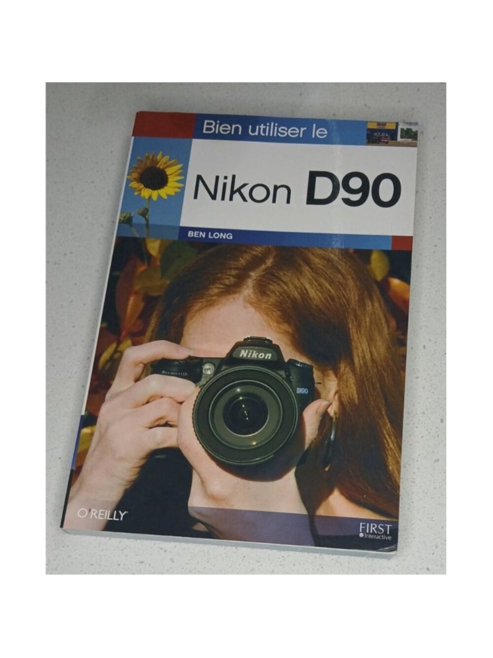 Bien Utiliser le Nikon D90 Ben Long 2009